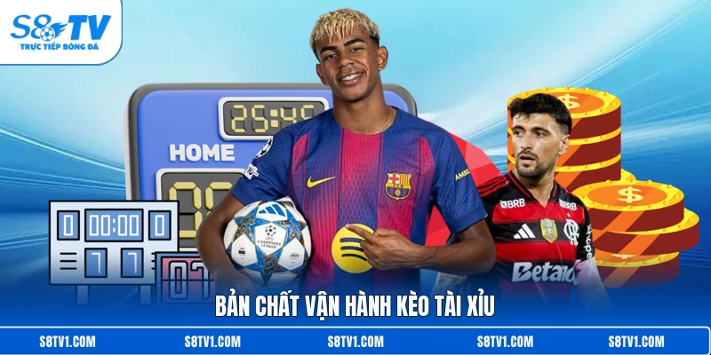 Bản chất vận hành kèo tài xỉu