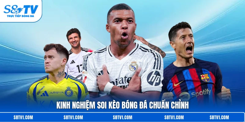 Kinh nghiệm soi kèo bóng đá chuẩn chỉnh