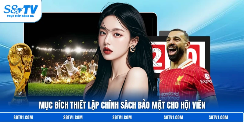 Mục đích thiết lập chính sách bảo mật cho hội viên