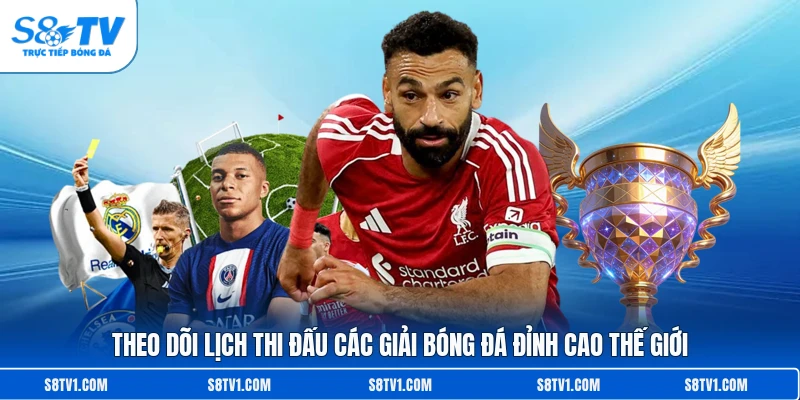 Theo dõi lịch thi đấu các giải bóng đá đỉnh cao thế giới